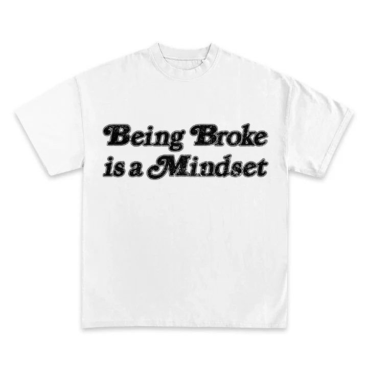Being Broke Is A Mindset Graphic TEE